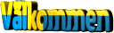 V&auml;lkommen